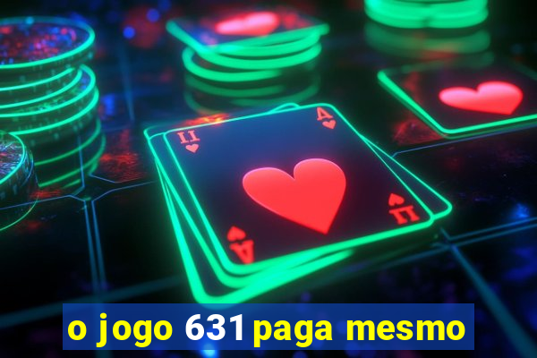 o jogo 631 paga mesmo